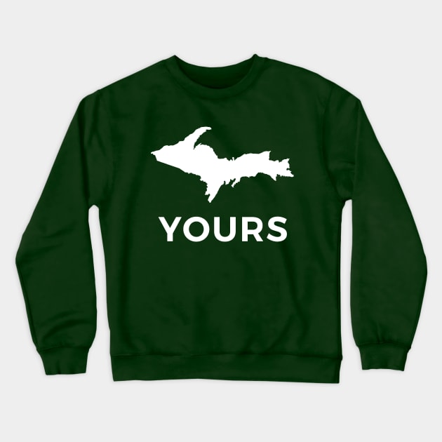 U.P. Yours Crewneck Sweatshirt by Bruce Brotherton